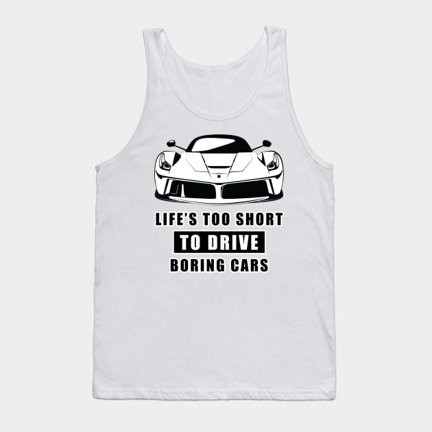 Life Is Too Short To Drive Boring Cars - Funny Car Quote Tank Top by DesignWood Atelier